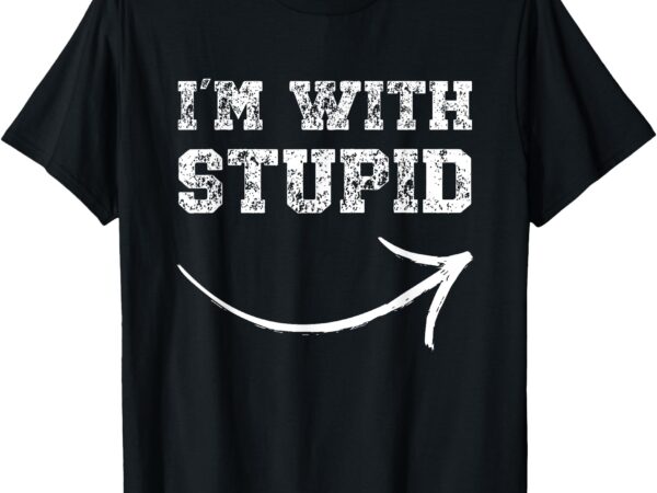 I’m with stupid arrow pointing right funny i’m with stupid t-shirt