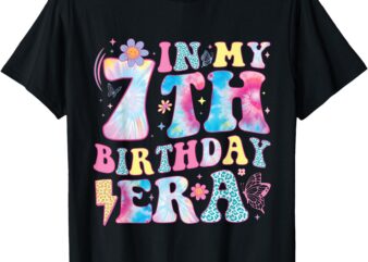 In My 7th Birthday Era Seven Bday 7 Year Old Birthday Girl T-Shirt