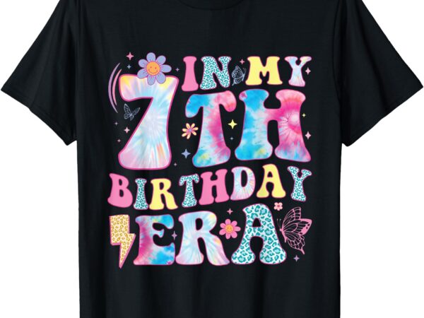 In my 7th birthday era seven bday 7 year old birthday girl t-shirt