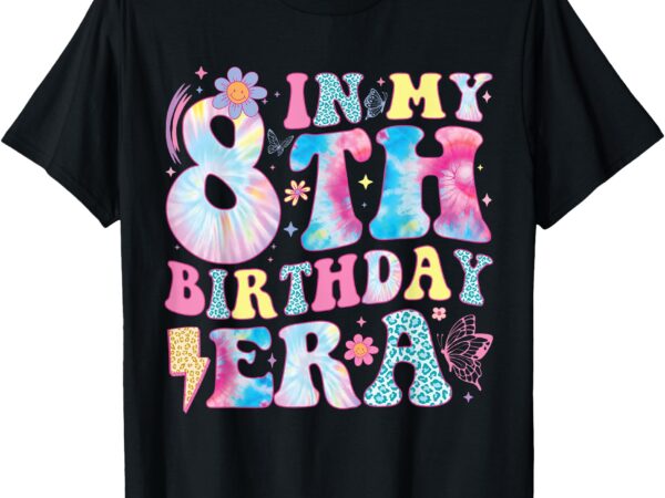 In my 8th birthday era eight bday 8 year old birthday girl t-shirt