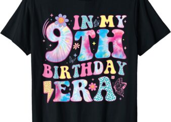 In My 9th Birthday Era Nine Bday 9 Year Old Birthday Girl T-Shirt