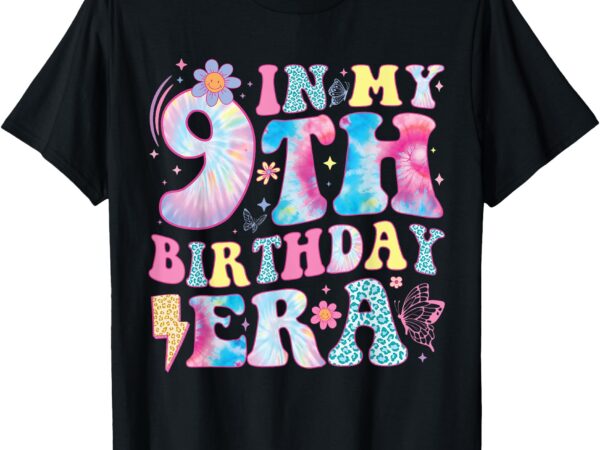 In my 9th birthday era nine bday 9 year old birthday girl t-shirt