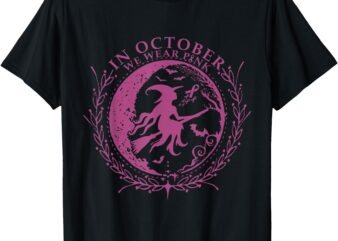 In October We Wear Pink Witch Breast Cancer Halloween Women T-Shirt