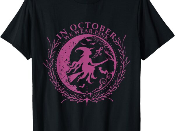 In october we wear pink witch breast cancer halloween women t-shirt