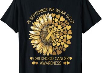 In September We Wear Gold Childhood Cancer Awareness T-Shirt