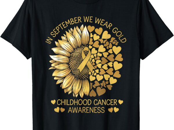 In september we wear gold childhood cancer awareness t-shirt