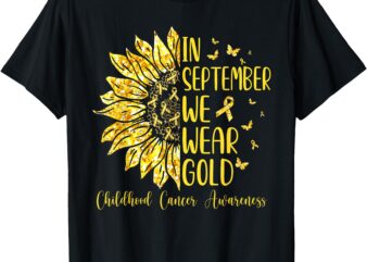 In September We Wear Gold Shirt Childhood Cancer Awareness T-Shirt