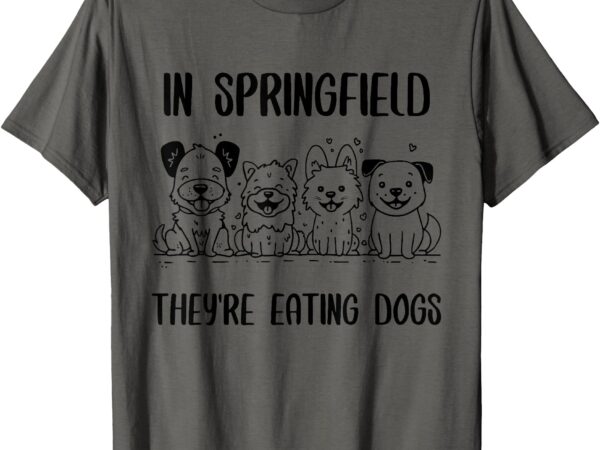 In springfield they’re eating dogs, funny campaign 2024 t-shirt