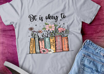 It Is A Okay Mental Health Teacher Mental Health Matters Bookish Shirt ltsp