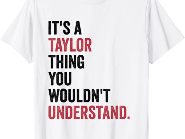 It’s a taylor thing you wouldn’t understand women girls kids t-shirt