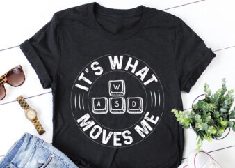 It’s What Moves Me WASD PC Video Gaming Gamer T-Shirt Design