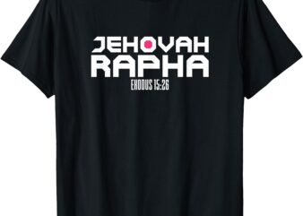 Jehovah Rapha The God Who Heals Exodus 15_26 Christian T-Shirt