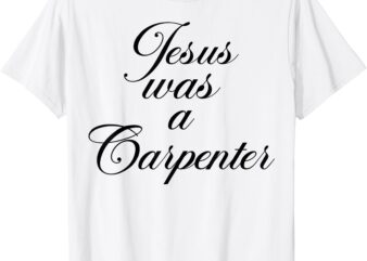 Jesus was a Carpenter Funny Music Festival For Men Women T-Shirt