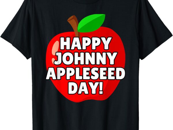 Johnny appleseed apple day sept 26 orchard nursery kids t-shirt