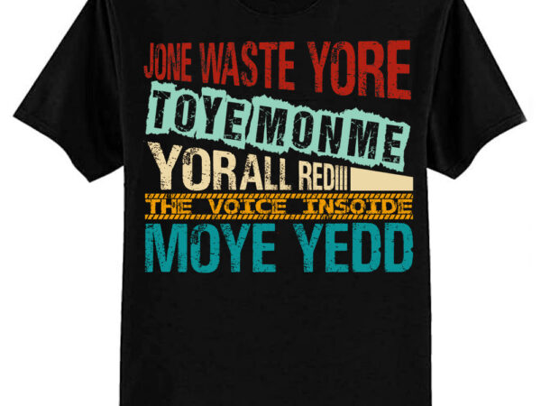 Jone waste yore toye monme yorall rediii funny quote vintage t-shirt ltsp