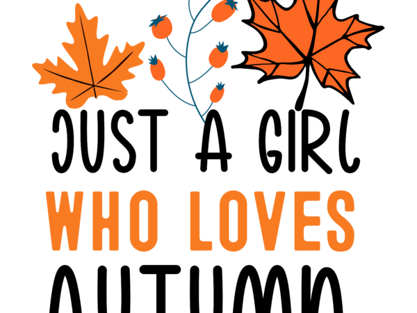 Just a girl who loves autumn t-shirt design, just a girl who loves autumn vector t-shirt design, happy fall y’all t-shirt design,fall buket