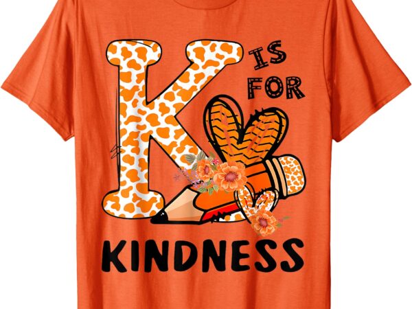 K is for kindness orange anti bullying unity day teacher kid t-shirt