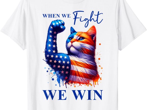 Kamala harris quote when we fight we win for man and women t-shirt