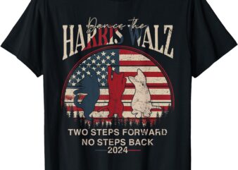 Kamala Harris Walz 2024 Waltz Dance 2 Steps Forward NOT Back T-Shirt