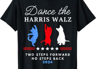 Kamala Harris Walz 2024 Waltz Dance 2 Steps Forward NOT Back T-Shirt