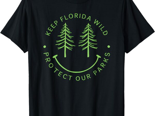 Keep florida’s parks protected florida parks graphic t-shirt