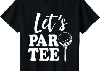 Kids Let’s Par-tee Funny Gift For Golf Lover Toddler Kids T-Shirt