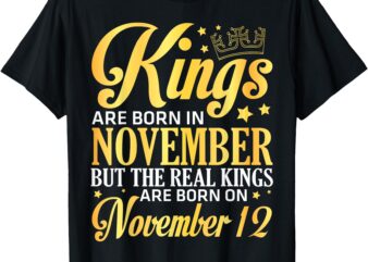 Kings Are Born In Nov The Real Kings Are Born On November 12 T-Shirt