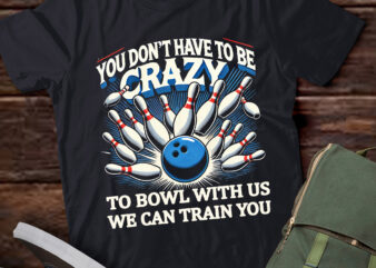 LT311 Funny Crazy Bowling Gift Bowlers Ten Pin Players