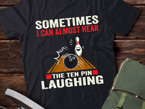 Lt314 hear the ten pin laughing funny bowling bowler t shirt vector graphic