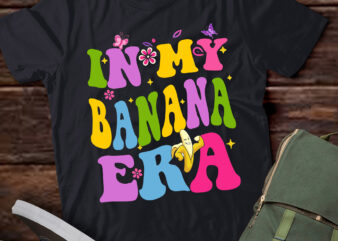 LT391 Groovy Retro Bananas In My Banana Era t shirt vector graphic