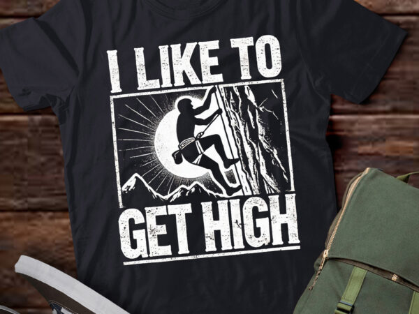 Lt434 i like to get high funny rock climbing for men women t shirt vector graphic