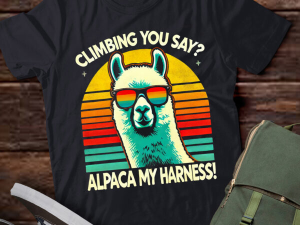 Lt437 climbing you say? alpaca my harness funny rock climber t shirt vector graphic