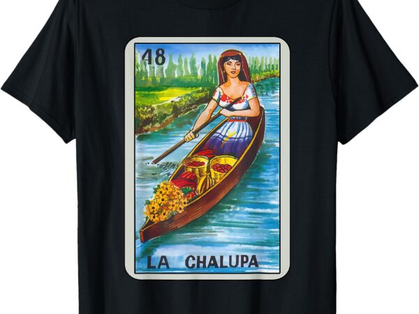 La chalupa card mexican lottery card t-shirt