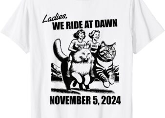 Ladies We Ride At Dawn Harris Walz 2024 President Election T-Shirt