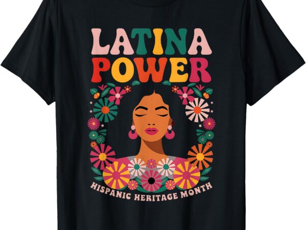 Latina power women hispanic heritage month shirt flowers t-shirt