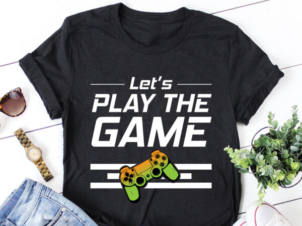 Let’s play the game t-shirt design