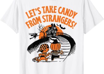 Let’s Take Candy from Strangers Funny Halloween T-Shirt