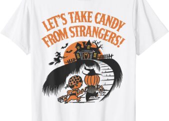 Let’s Take Candy from Strangers Halloween T-Shirt