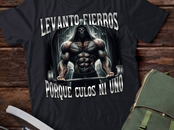 Levanto fierros porque culos ni uno: calacas chidas gym t-shirt ltsp