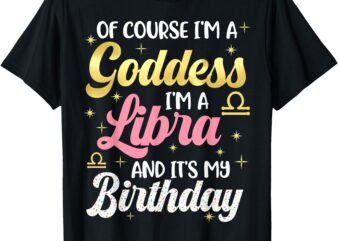 Libra Birthday Libra Women Goddess Queen Its My Birthday T-Shirt