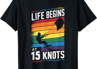 Life Begins At 15 Knots T-Shirt