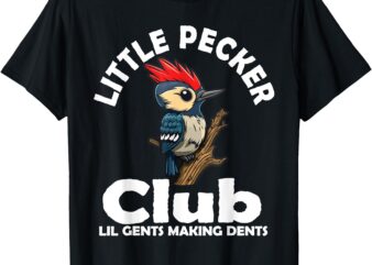 Little Pecker Club Lil Gents Making Dents Funny Woodpecker T-Shirt