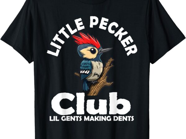 Little pecker club lil gents making dents funny woodpecker t-shirt