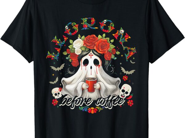 Llorona before coffee t-shirt