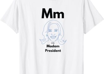 M is for Madam President Kamala Harris T-Shirt