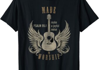 Made To Worship Psalm 95_1 – Distressed Designed Tee T-Shirt