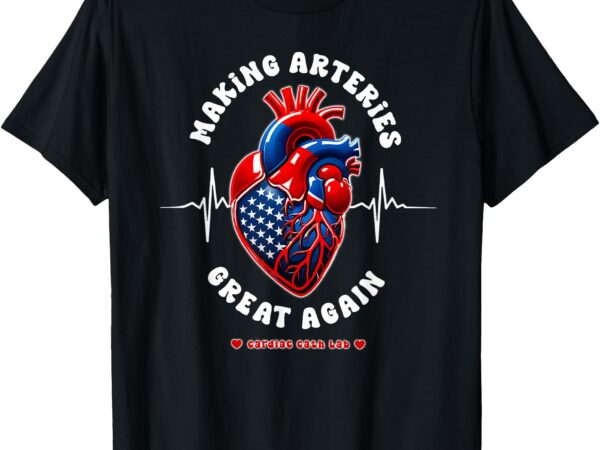 Making arteries great again, cardiac cath lab t-shirt