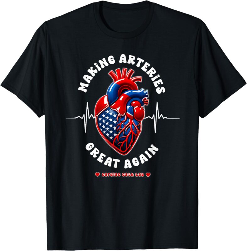 Making Arteries Great Again, Cardiac Cath Lab T-Shirt