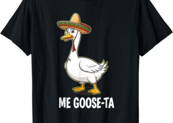 Me Goose Ta Goose Pun Fiesta Humor Geese Party T-Shirt