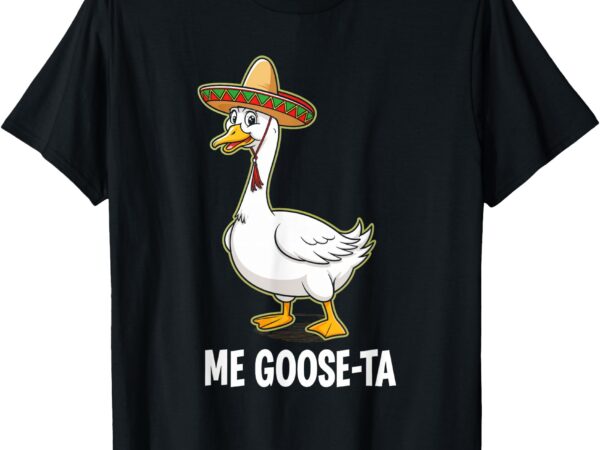 Me goose ta goose pun fiesta humor geese party t-shirt